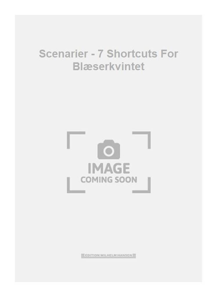 Scenarier - 7 Shortcuts For Blæserkvintet